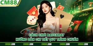 Cách Chơi Baccarat - Hướng Dẫn Chi Tiết Quy Trình Chuẩn