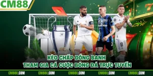 Kèo Chấp Đồng Banh - Tham Gia Cá Cược Bóng Đá Trực Tuyến